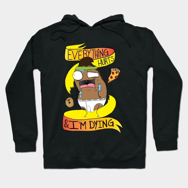 Everything Hurts and I'm Dying Hoodie by wartoothdesigns